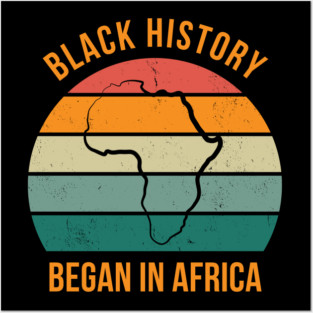 Black history Began in Africa Posters and Art