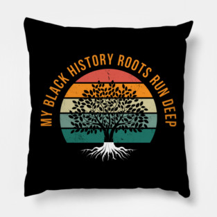 My Black History Roots Run Deep Pillow