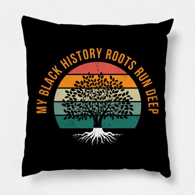 My Black History Roots Run Deep Pillow by UrbanLifeApparel