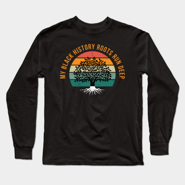 My Black History Roots Run Deep Long Sleeve T-Shirt by UrbanLifeApparel