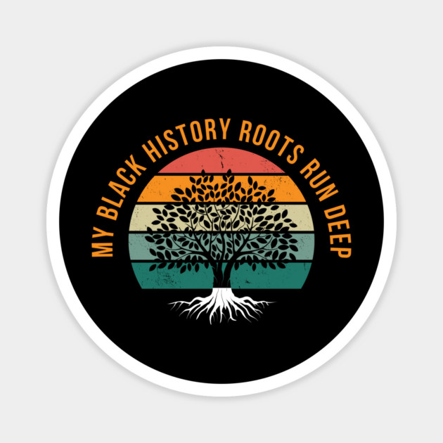 My Black History Roots Run Deep Magnet by UrbanLifeApparel