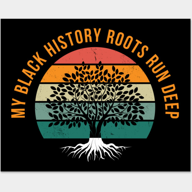 My Black History Roots Run Deep Wall Art by UrbanLifeApparel