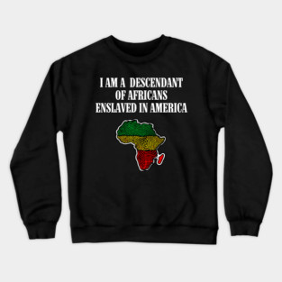 I am a Descendant of Africans Crewneck Sweatshirt