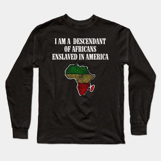 I am a Descendant of Africans Long Sleeve T-Shirt by UrbanLifeApparel