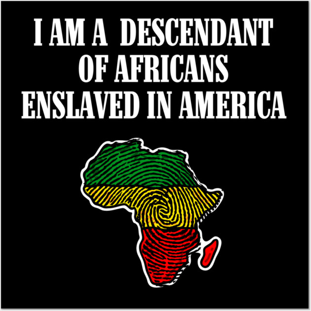 I am a Descendant of Africans Wall Art by UrbanLifeApparel