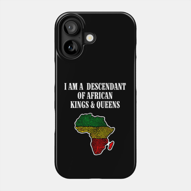 I am a Descendant of African Kings and Queens Phone Case by UrbanLifeApparel