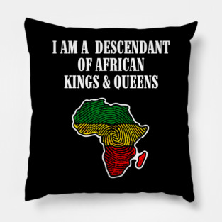 I am a Descendant of African Kings and Queens Pillow