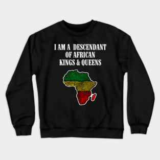 I am a Descendant of African Kings and Queens Crewneck Sweatshirt