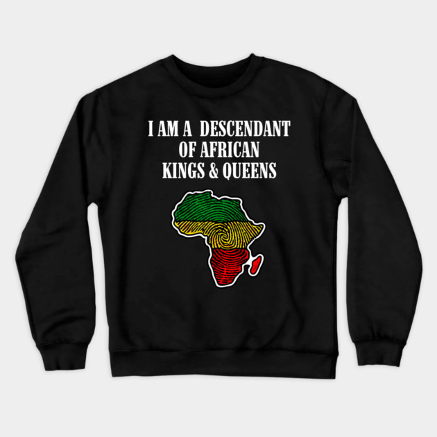 I am a Descendant of African Kings and Queens Crewneck Sweatshirt by UrbanLifeApparel