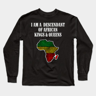 I am a Descendant of African Kings and Queens Long Sleeve T-Shirt