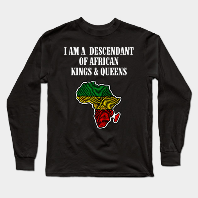 I am a Descendant of African Kings and Queens Long Sleeve T-Shirt by UrbanLifeApparel