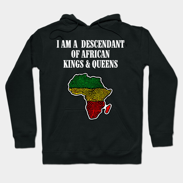 I am a Descendant of African Kings and Queens Hoodie by UrbanLifeApparel