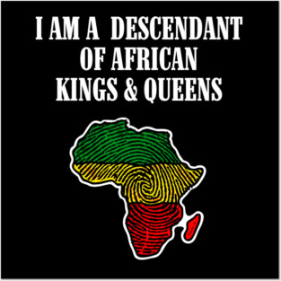I am a Descendant of African Kings and Queens Posters and Art