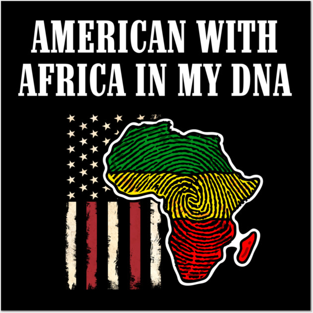 American with Africa in my DNA Wall Art by UrbanLifeApparel