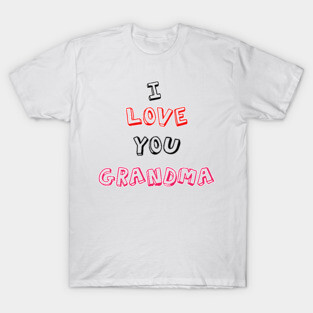 I love you  grandma grandparents day T-Shirt