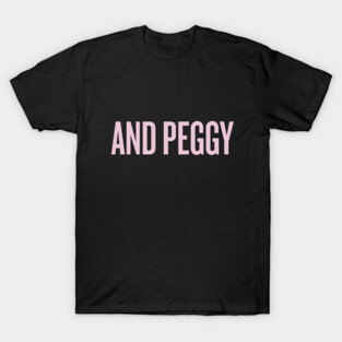 and peggy! T-Shirt
