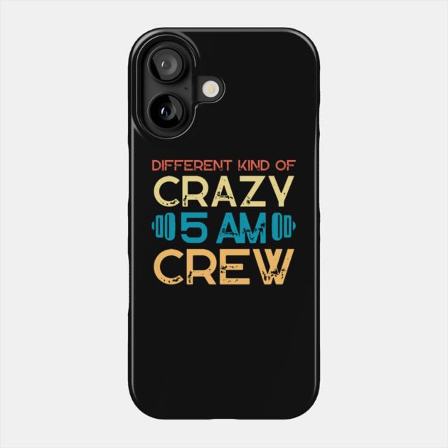 Different Kind Of Crazy 5 Am Crew Phone Case by The WYLD Tribe