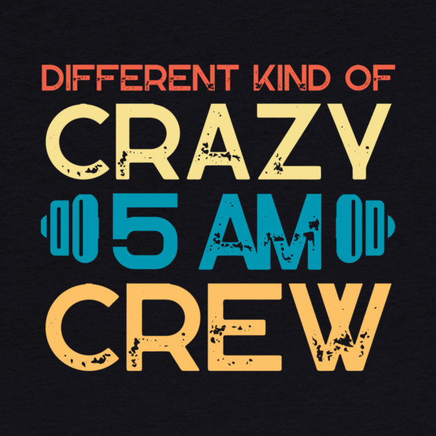 Different Kind Of Crazy 5 Am Crew by The WYLD Tribe