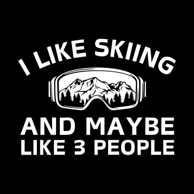 I Like Skiing And Maybe Like 3 People by The WYLD Tribe