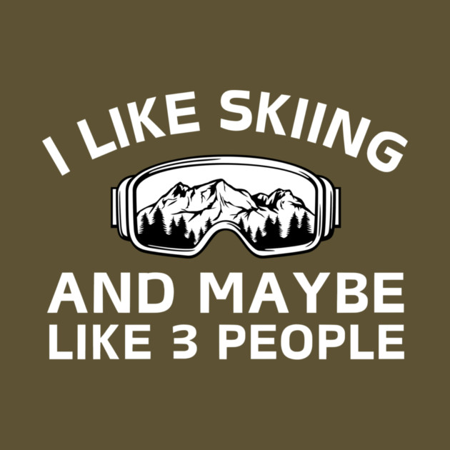 I Like Skiing And Maybe Like 3 People by The WYLD Tribe
