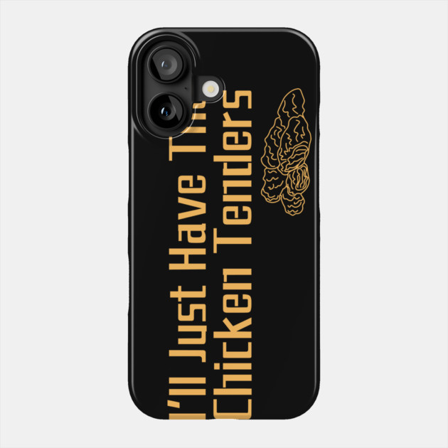 I'll Just Have The Chicken Tenders Phone Case by The WYLD Tribe