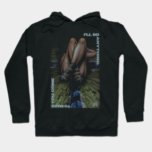 "I'LL DO ANYTHING" Hoodie