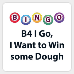 Bingo - B4 I Go, I Want to Win some Dough Magnet