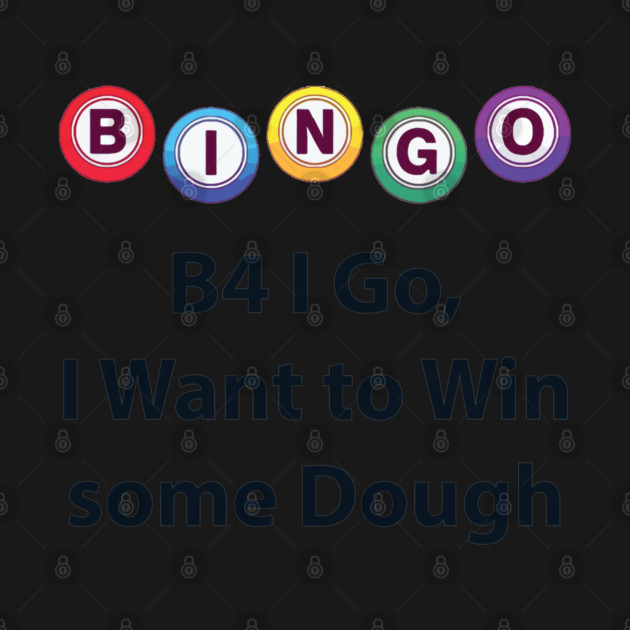 Bingo - B4 I Go, I Want to Win some Dough by Lakeric