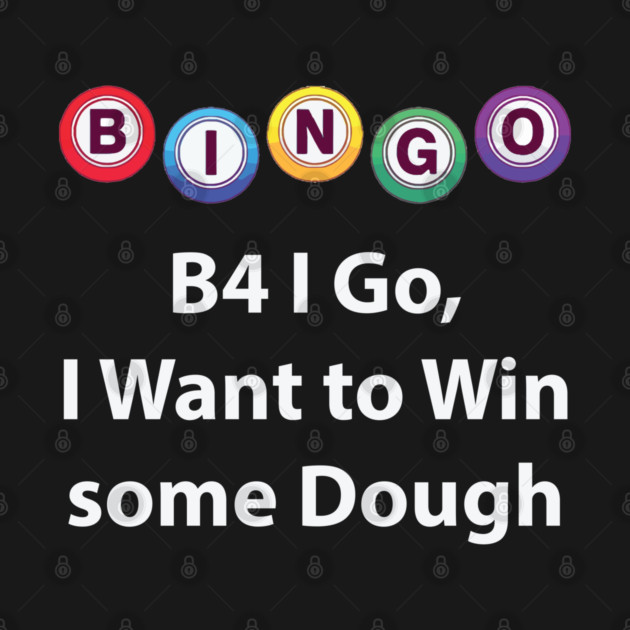 Bingo - B4 I Go, I Want to Win some Dough by Lakeric