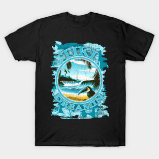 Tiki Dreamin- Living the Beach Lifestyle Aloha T-Shirt