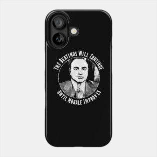 The Beatings Will Continue Until Morale Improves Phone Case