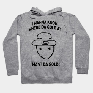 I Wanna Know Where The Gold At - Funny Alabama Leprechaun Meme Hoodie