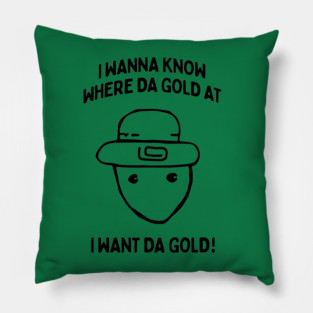 I Wanna Know Where The Gold At - Funny Alabama Leprechaun Meme Pillow