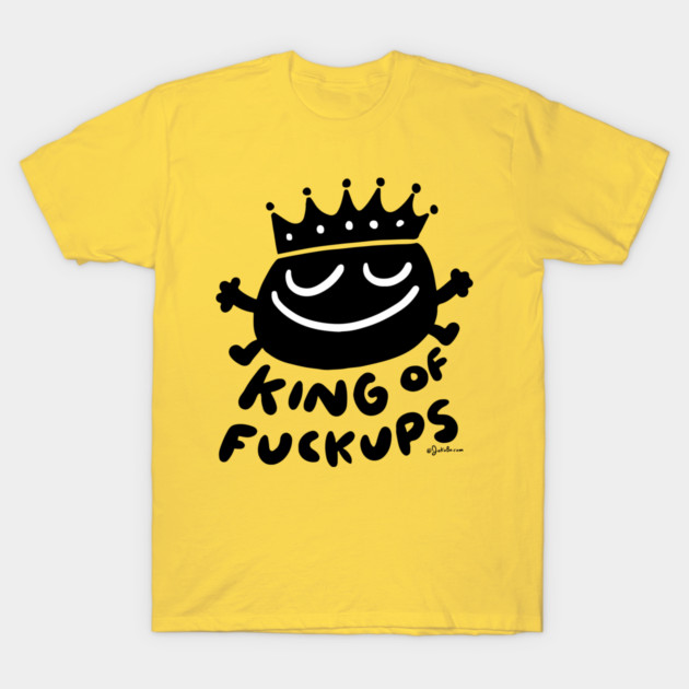 King of Fuckups - JoKoBo T-Shirt by JoKoBo