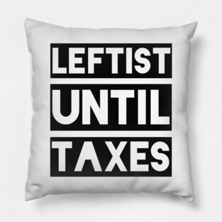 Leftist Until Taxes Pillow