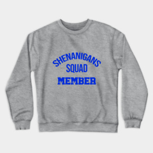 Shenanigans Squad Member Crewneck Sweatshirt