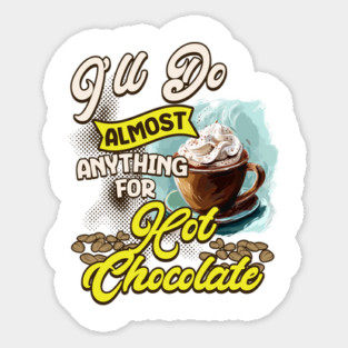 I'll Do Almost Anything For Hot Chocolate Magnet