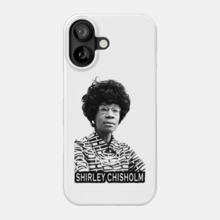 Shirley Chisholm Phone Case