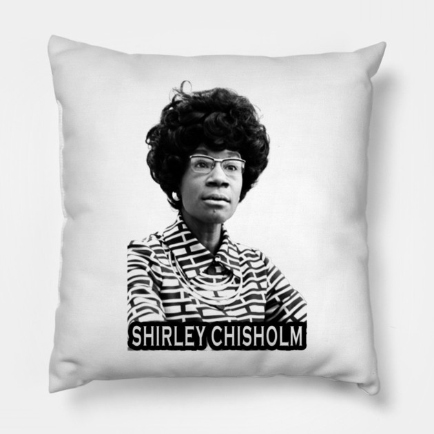 Shirley Chisholm Pillow by UrbanLifeApparel