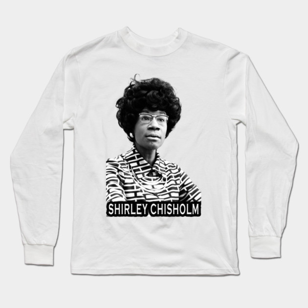 Shirley Chisholm Long Sleeve T-Shirt by UrbanLifeApparel