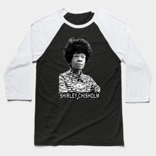 Shirley Chisholm Baseball T-Shirt