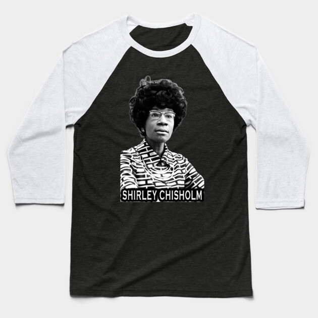 Shirley Chisholm Baseball T-Shirt by UrbanLifeApparel