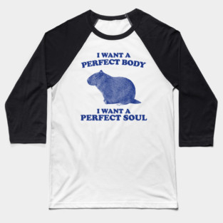 I Want A Perfect Body I Want A Perfect Soul, Funny Capybara Meme, Capybara Baseball T-Shirt