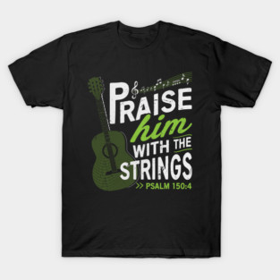 PSALM 150:40 Praise him with the strings T-Shirt