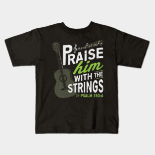 PSALM 150:40 Praise him with the strings Kids T-Shirt