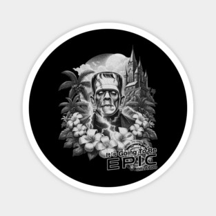Frankenstein It's gonna be Epic Orlando Black and White Magnet