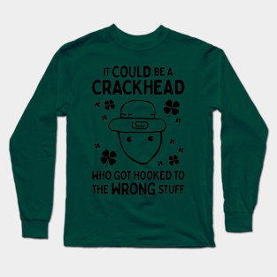 It Could Be A Crackhead - Funny Crichton Alabama Leprechaun Meme Long Sleeve T-Shirt