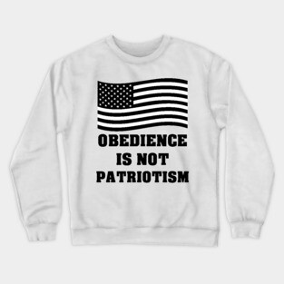 Obedience Is Not Patriotism Crewneck Sweatshirt