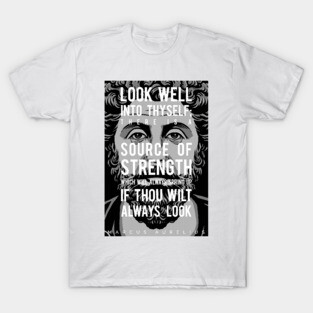 Marcus Aurelius Inspiring Quote: Look Well Into Thyself T-Shirt