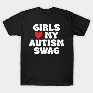 Girls Heart My Autism Swag Funny Girls Love My Autism Swag T-Shirt